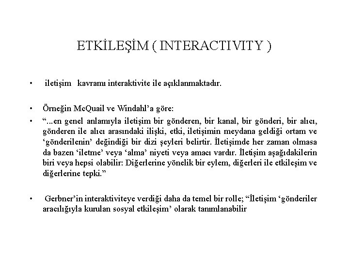 ETKİLEŞİM ( INTERACTIVITY ) • iletişim kavramı interaktivite ile açıklanmaktadır. • • Örneğin Mc.