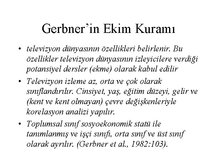 Gerbner’in Ekim Kuramı • televizyon dünyasının özellikleri belirlenir. Bu özellikler televizyon dünyasının izleyicilere verdiği