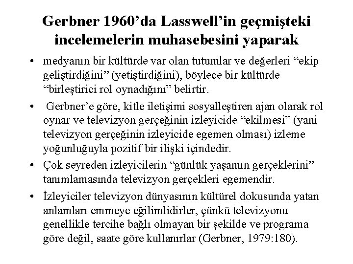 Gerbner 1960’da Lasswell’in geçmişteki incelemelerin muhasebesini yaparak • medyanın bir kültürde var olan tutumlar