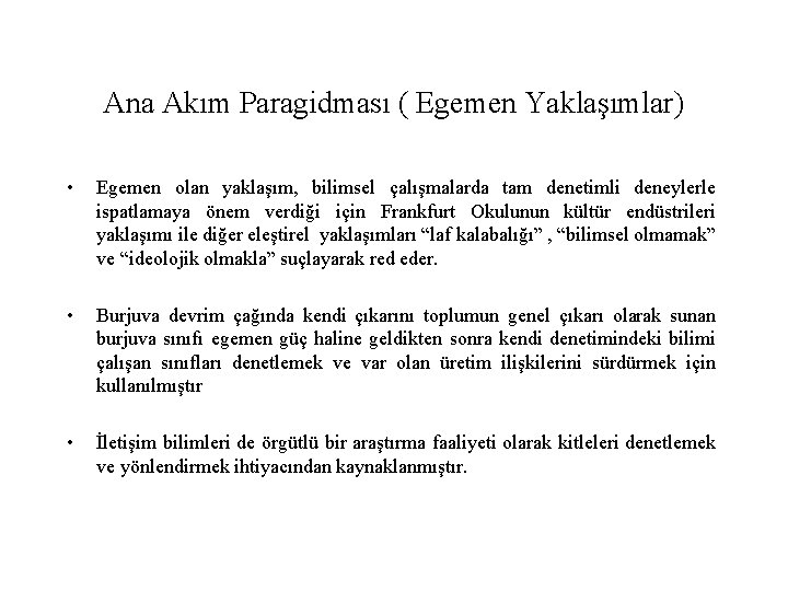 Ana Akım Paragidması ( Egemen Yaklaşımlar) • Egemen olan yaklaşım, bilimsel çalışmalarda tam denetimli