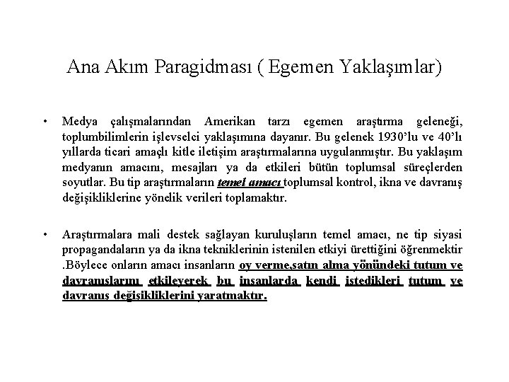 Ana Akım Paragidması ( Egemen Yaklaşımlar) • Medya çalışmalarından Amerikan tarzı egemen araştırma geleneği,