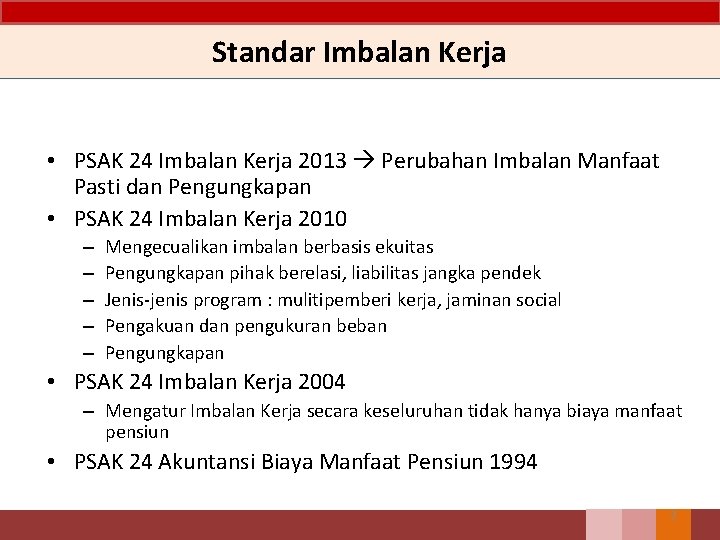 Standar Imbalan Kerja • PSAK 24 Imbalan Kerja 2013 Perubahan Imbalan Manfaat Pasti dan