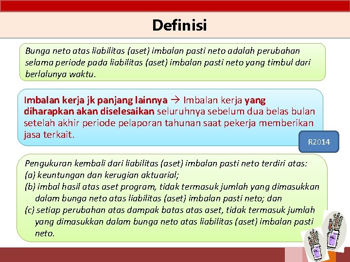 Definisi Bunga neto atas liabilitas (aset) imbalan pasti neto adalah perubahan selama periode pada