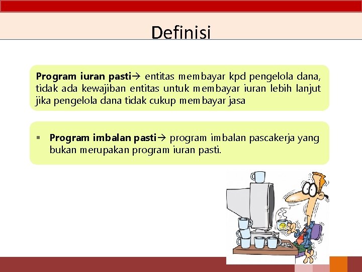 Definisi Program iuran pasti entitas membayar kpd pengelola dana, tidak ada kewajiban entitas untuk