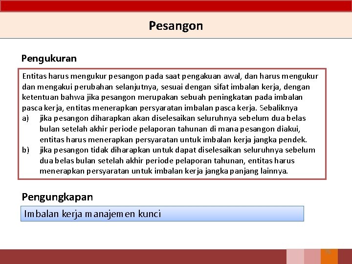 Pesangon Pengukuran Entitas harus mengukur pesangon pada saat pengakuan awal, dan harus mengukur dan