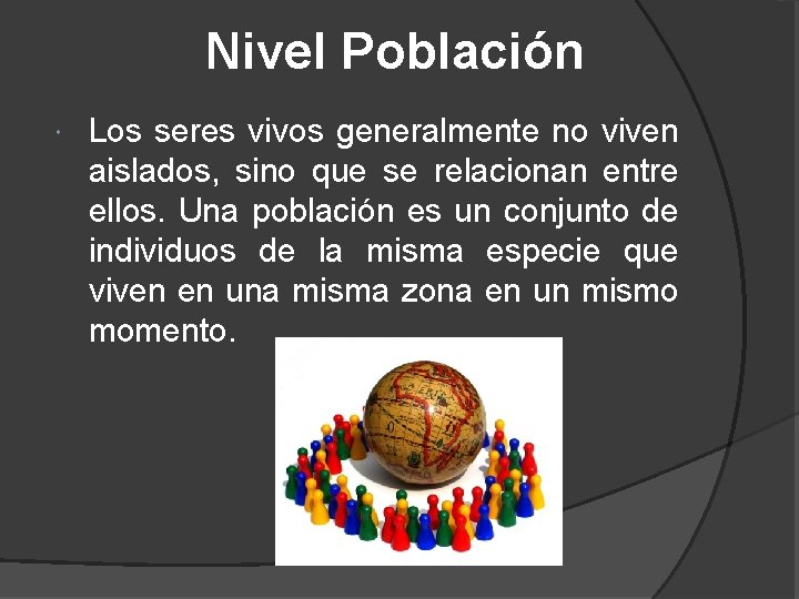 Nivel Población Los seres vivos generalmente no viven aislados, sino que se relacionan entre