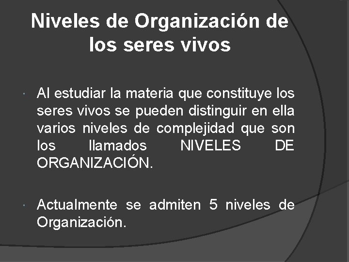 Niveles de Organización de los seres vivos Al estudiar la materia que constituye los