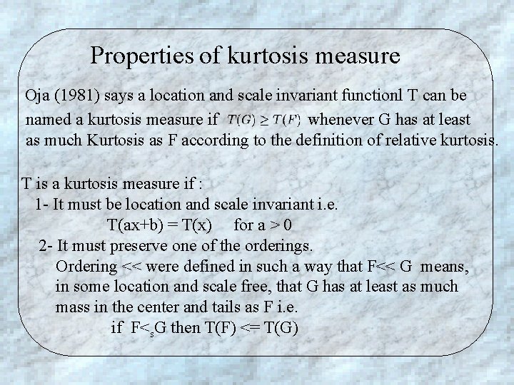 Properties of kurtosis measure Oja (1981) says a location and scale invariant functionl T