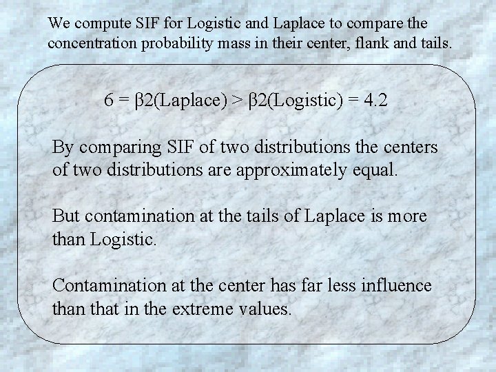 We compute SIF for Logistic and Laplace to compare the concentration probability mass in