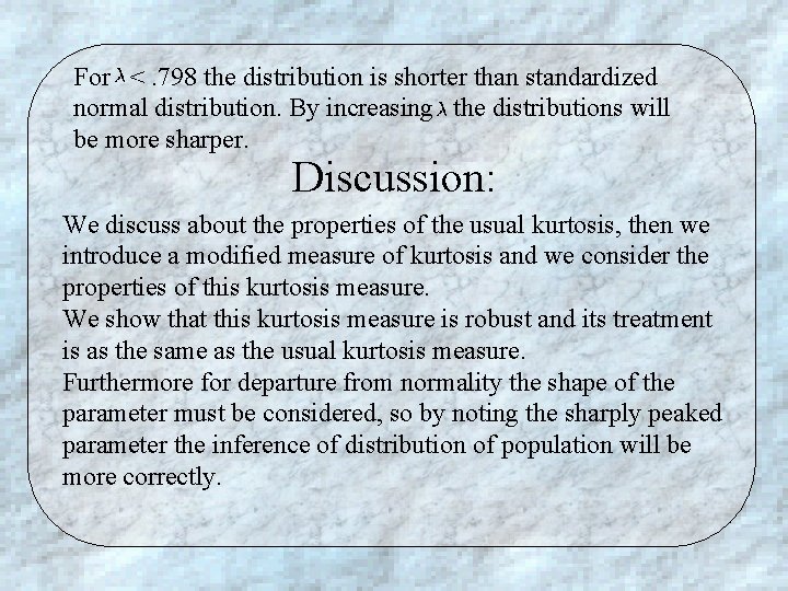 For <. 798 the distribution is shorter than standardized normal distribution. By increasing the