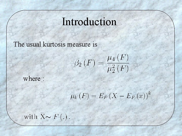 Introduction The usual kurtosis measure is where : 