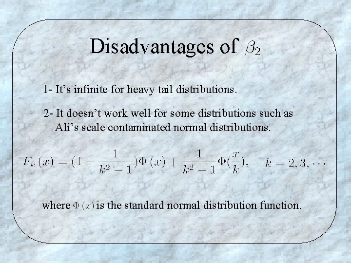 Disadvantages of 1 - It’s infinite for heavy tail distributions. 2 - It doesn’t