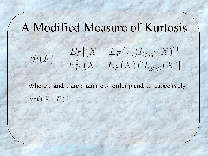 A Modified Measure of Kurtosis Where p and q are quantile of order p