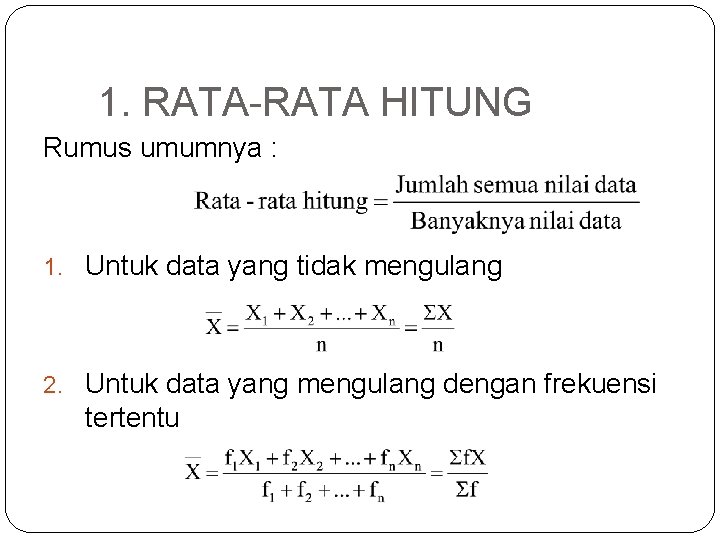 1. RATA-RATA HITUNG Rumus umumnya : 1. Untuk data yang tidak mengulang 2. Untuk