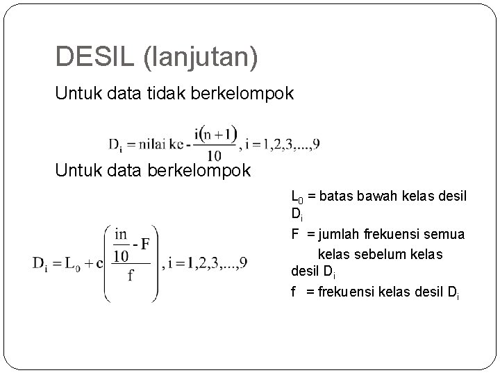 DESIL (lanjutan) Untuk data tidak berkelompok Untuk data berkelompok L 0 = batas bawah