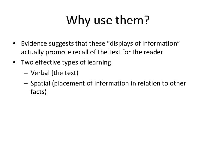 Why use them? • Evidence suggests that these “displays of information” actually promote recall