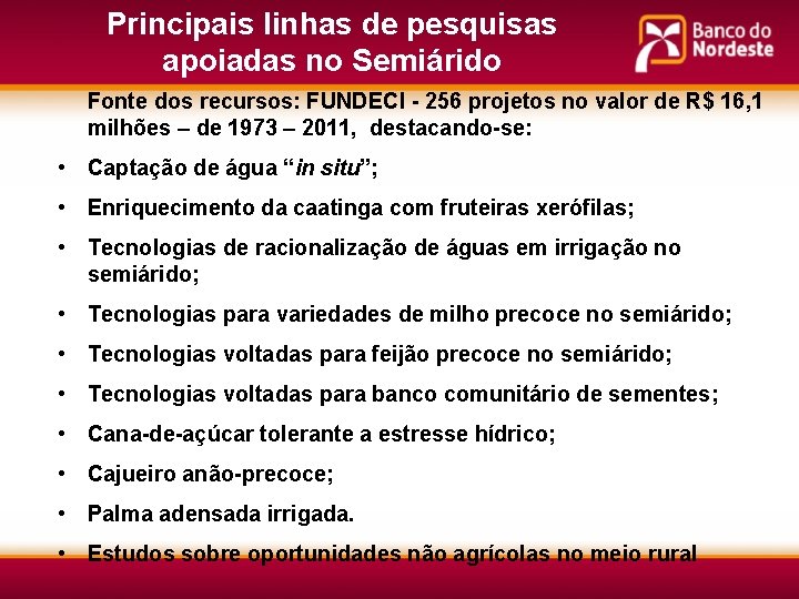 Principais linhas de pesquisas apoiadas no Semiárido Fonte dos recursos: FUNDECI - 256 projetos