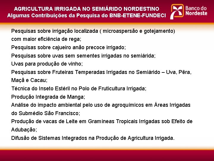 AGRICULTURA IRRIGADA NO SEMIÁRIDO NORDESTINO Algumas Contribuições da Pesquisa do BNB-ETENE-FUNDECI Pesquisas sobre irrigação