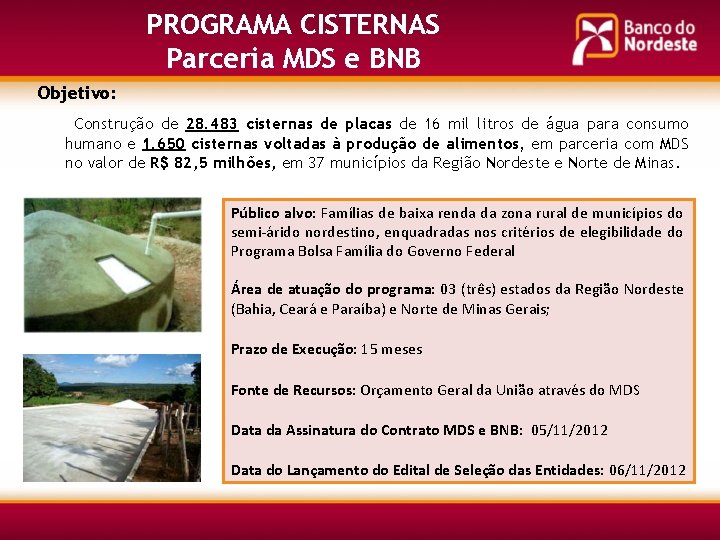 PROGRAMA CISTERNAS Parceria MDS e BNB Objetivo: Construção de 28. 483 cisternas de placas