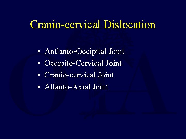 Cranio-cervical Dislocation • • Antlanto-Occipital Joint Occipito-Cervical Joint Cranio-cervical Joint Atlanto-Axial Joint 