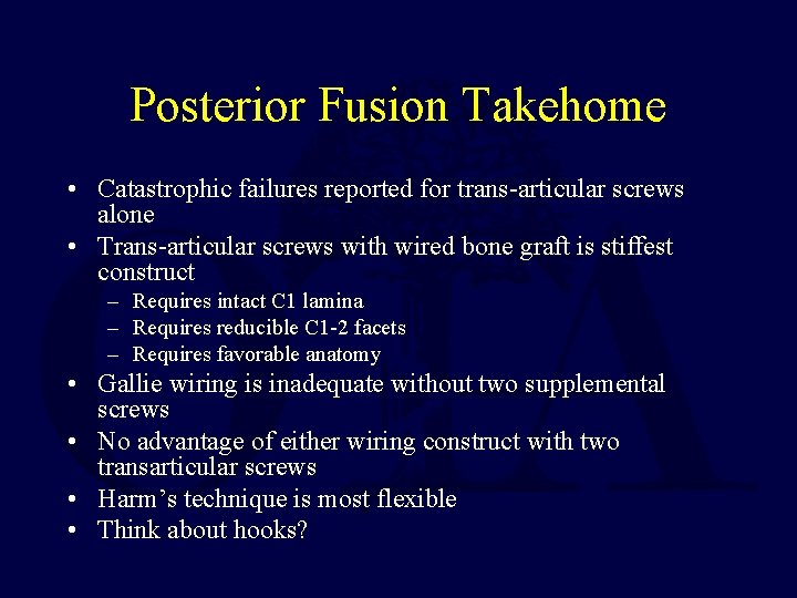 Posterior Fusion Takehome • Catastrophic failures reported for trans-articular screws alone • Trans-articular screws