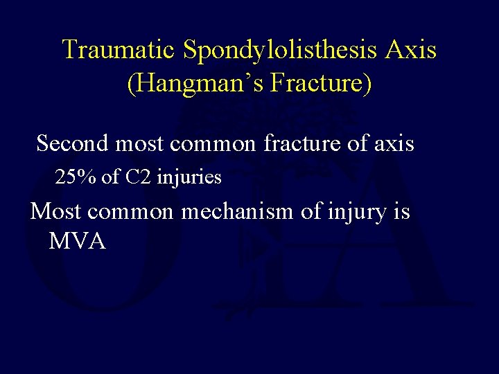 Traumatic Spondylolisthesis Axis (Hangman’s Fracture) Second most common fracture of axis 25% of C