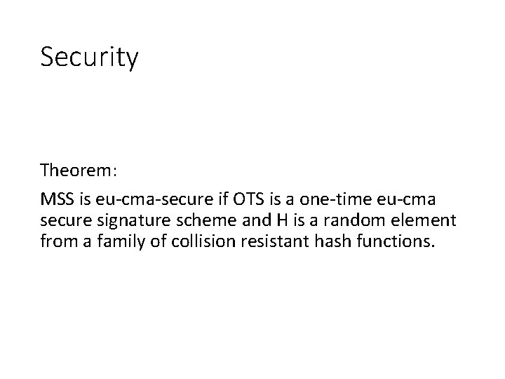 Security Theorem: MSS is eu-cma-secure if OTS is a one-time eu-cma secure signature scheme