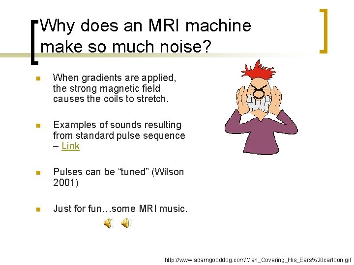 Why does an MRI machine make so much noise? n When gradients are applied,