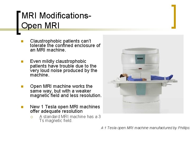 MRI Modifications. Open MRI n Claustrophobic patients can’t tolerate the confined enclosure of an