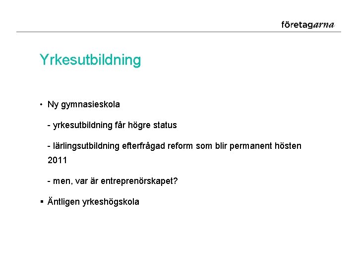 Yrkesutbildning • Ny gymnasieskola - yrkesutbildning får högre status - lärlingsutbildning efterfrågad reform som