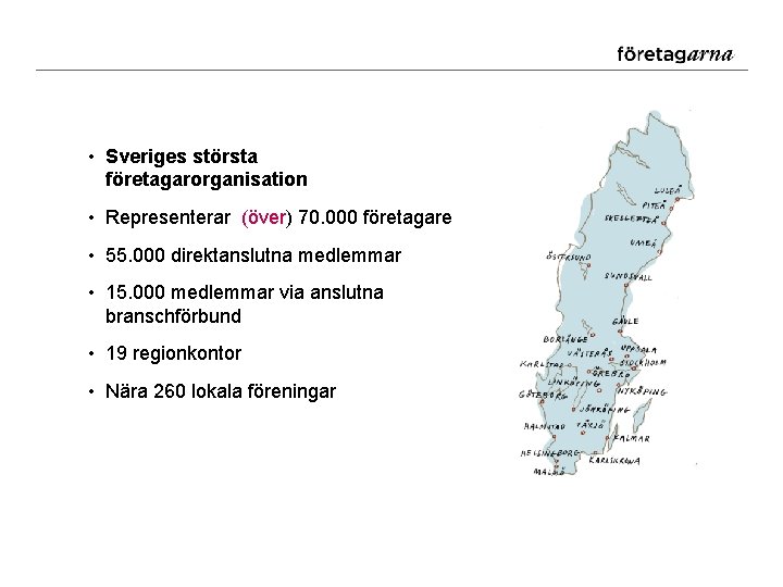  • Sveriges största företagarorganisation • Representerar (över) 70. 000 företagare • 55. 000