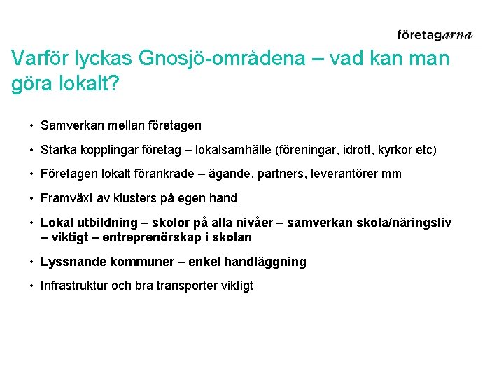 Varför lyckas Gnosjö-områdena – vad kan man göra lokalt? • Samverkan mellan företagen •