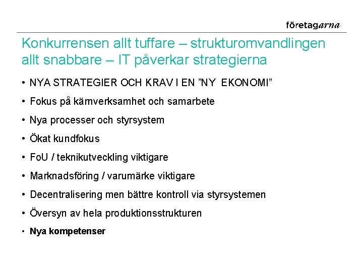 Konkurrensen allt tuffare – strukturomvandlingen allt snabbare – IT påverkar strategierna • NYA STRATEGIER