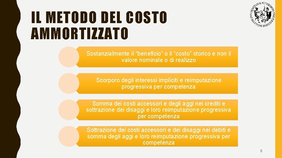 IL METODO DEL COSTO AMMORTIZZATO Sostanzialmente il “beneficio” o il “costo” storico e non