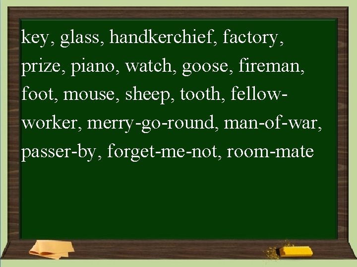 key, glass, handkerchief, factory, prize, piano, watch, goose, fireman, foot, mouse, sheep, tooth, fellowworker, key, glass, handkerchief, factory, prize, piano, watch, goose, fireman, foot, mouse, sheep, tooth, fellowworker,