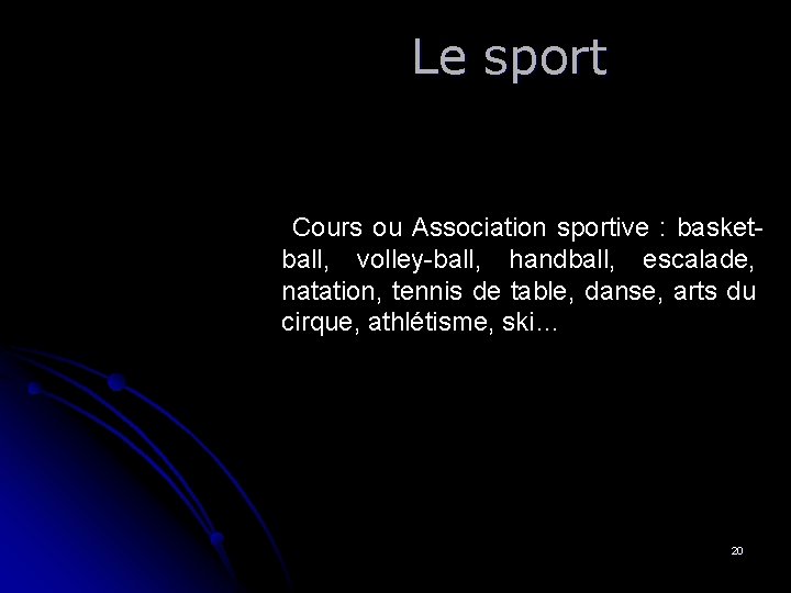 Le sport Cours ou Association sportive : basketball, volley-ball, handball, escalade, natation, tennis de