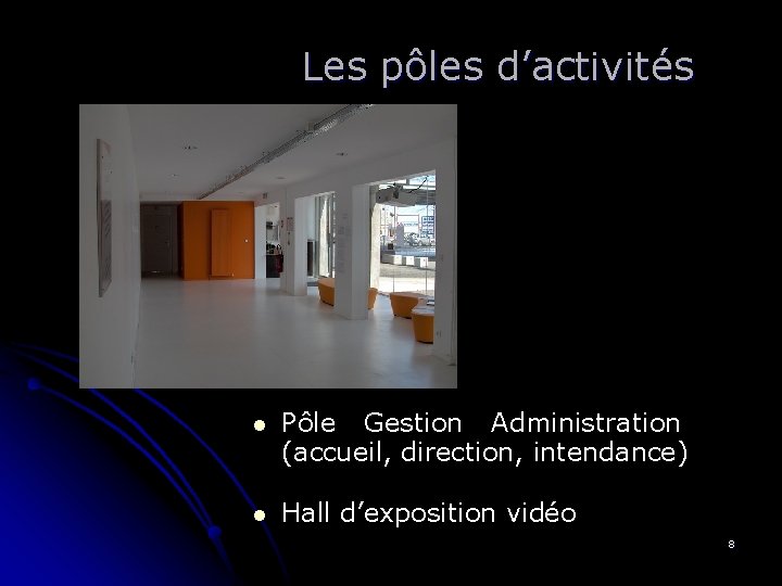 Les pôles d’activités l Pôle Gestion Administration (accueil, direction, intendance) l Hall d’exposition vidéo