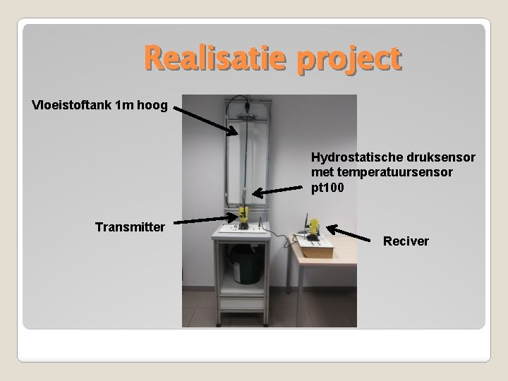 Realisatie project Vloeistoftank 1 m hoog Hydrostatische druksensor met temperatuursensor pt 100 Transmitter Reciver