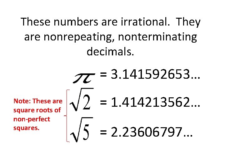 These numbers are irrational. They are nonrepeating, nonterminating decimals. = 3. 141592653… Note: These