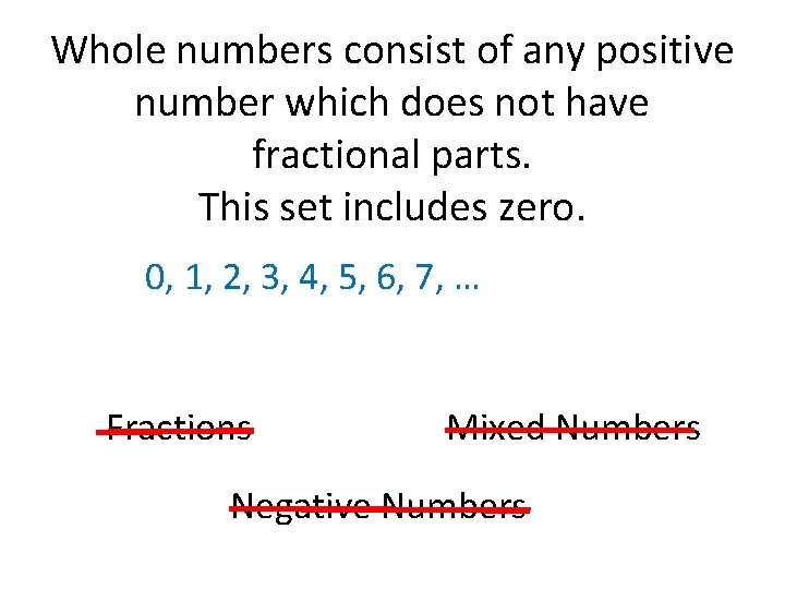 Whole numbers consist of any positive number which does not have fractional parts. This