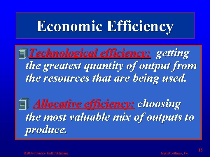 Economic Efficiency 4 Technological efficiency: getting the greatest quantity of output from the resources