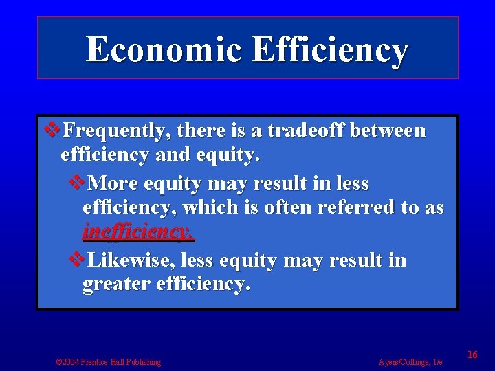 Economic Efficiency v. Frequently, there is a tradeoff between efficiency and equity. v. More