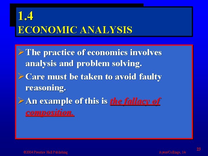 1. 4 ECONOMIC ANALYSIS Ø The practice of economics involves analysis and problem solving.