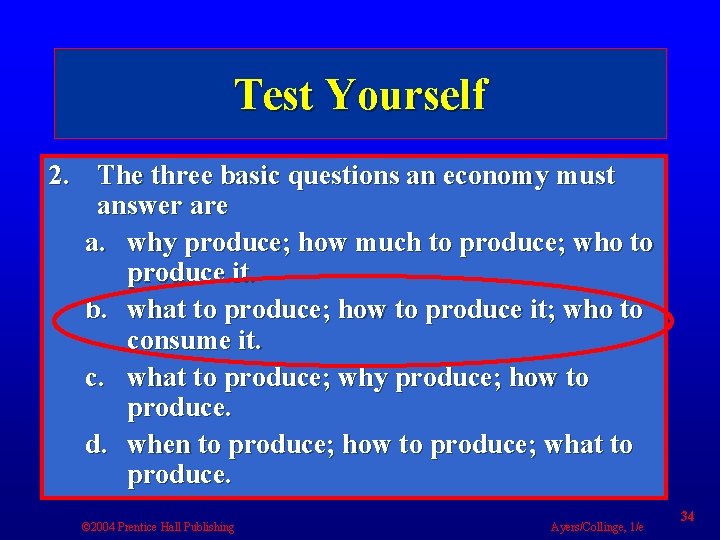 Test Yourself 2. The three basic questions an economy must answer are a. why