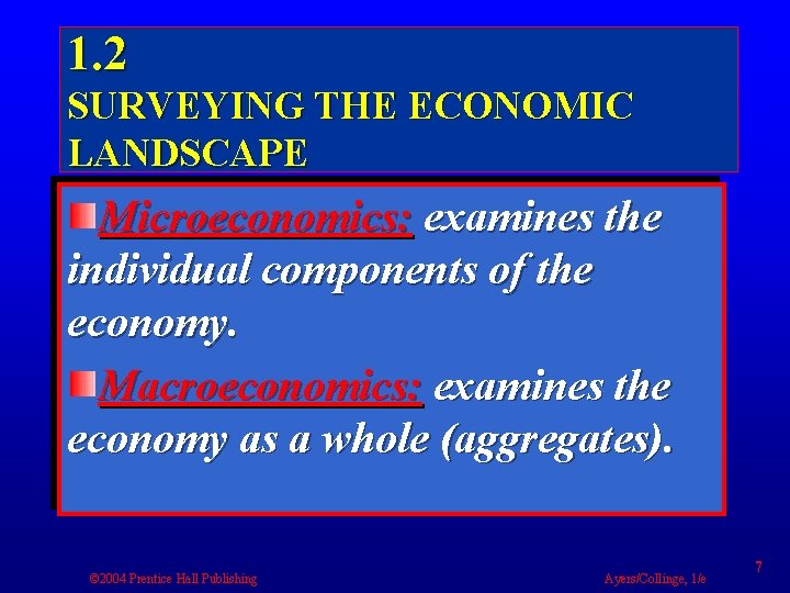 1. 2 SURVEYING THE ECONOMIC LANDSCAPE Microeconomics: examines the individual components of the economy.