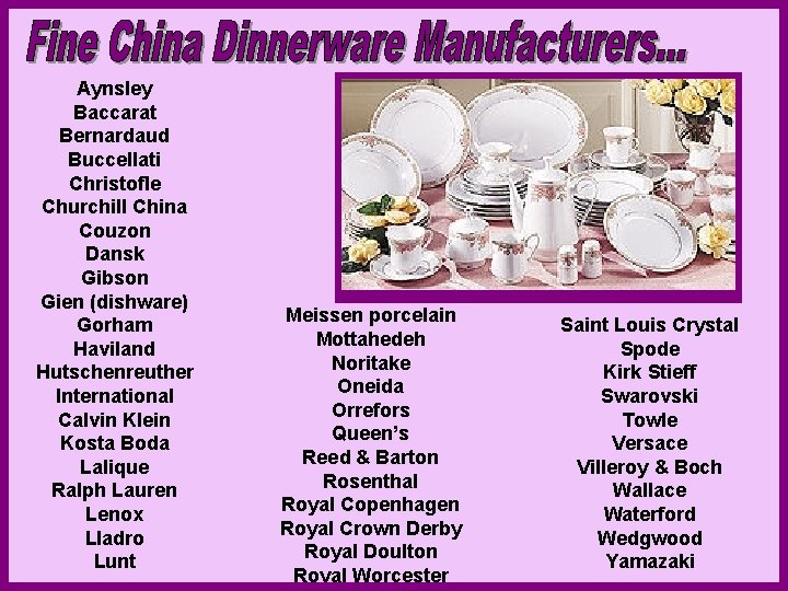 Aynsley Baccarat Bernardaud Buccellati Christofle Churchill China Couzon Dansk Gibson Gien (dishware) Meissen porcelain