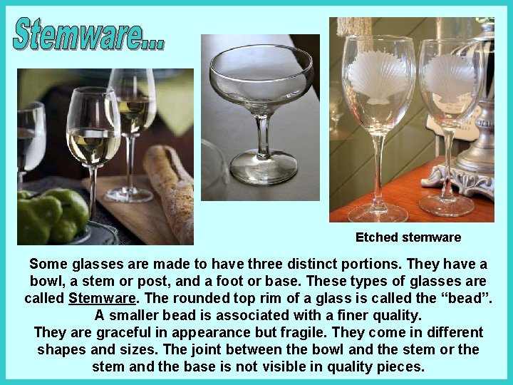 Etched stemware Some glasses are made to have three distinct portions. They have a