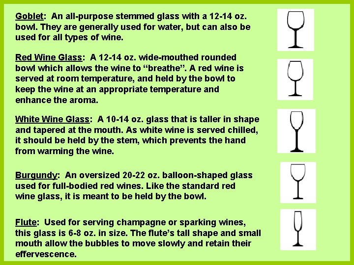 Goblet: An all-purpose stemmed glass with a 12 -14 oz. bowl. They are generally