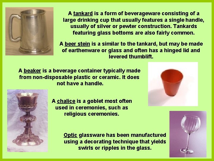 A tankard is a form of beverageware consisting of a large drinking cup that