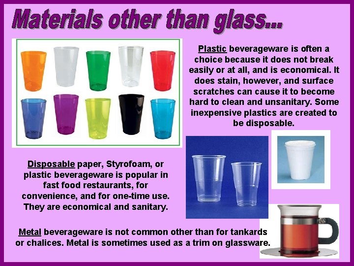 Plastic beverageware is often a choice because it does not break easily or at